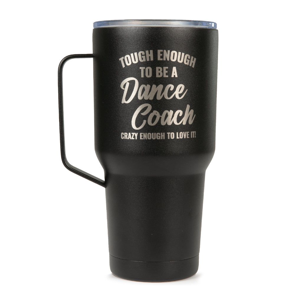 Tough Enough To Be A Dance Coach. Crazy Enough To Love It Tumbler with Handle