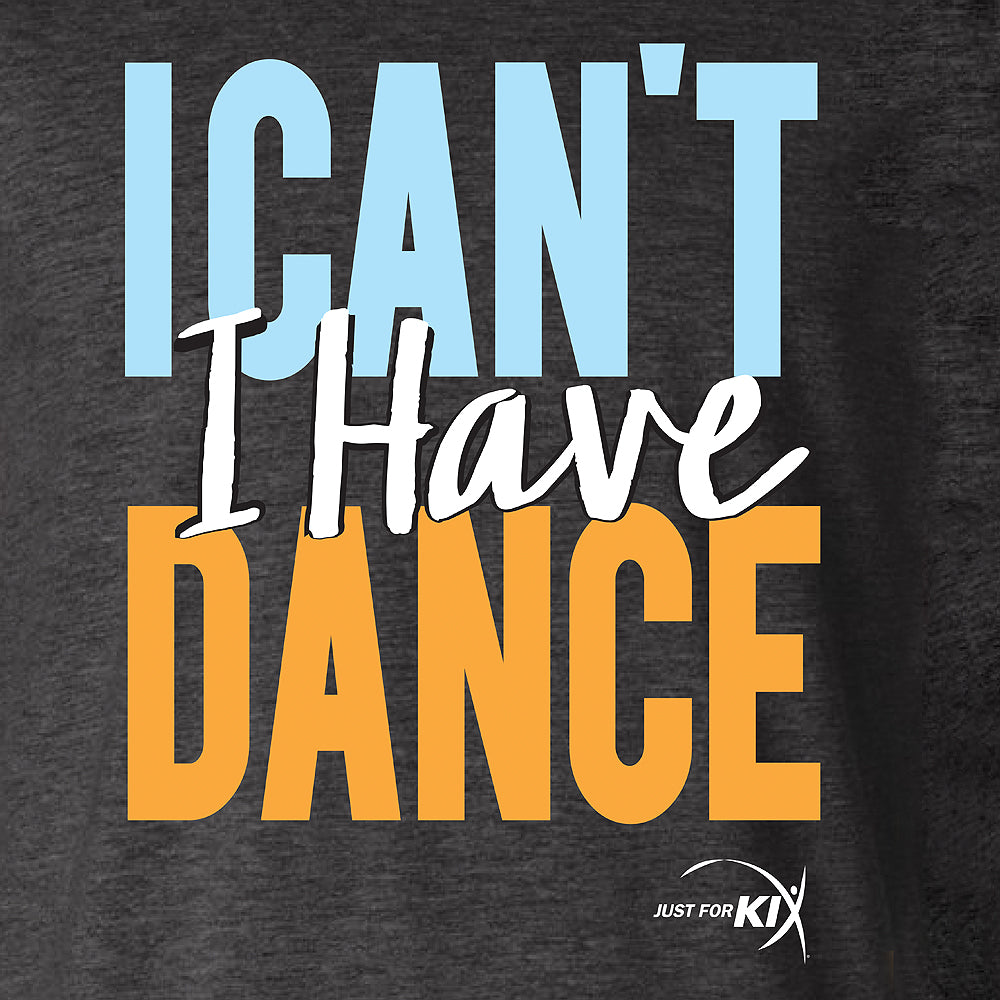 I Cant I Have Dance Tee