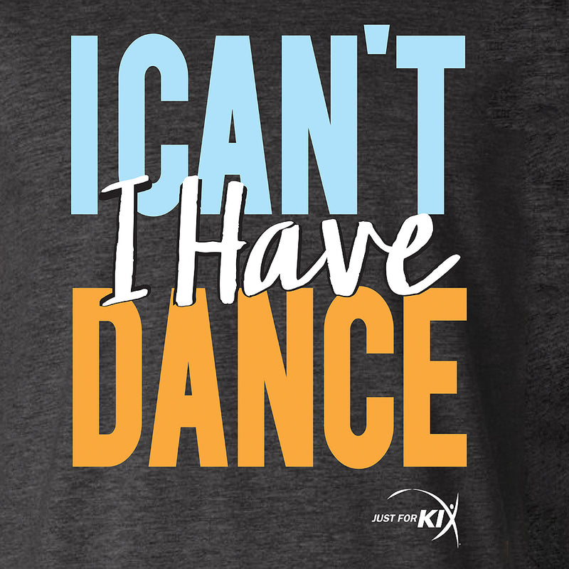 I Cant I Have Dance Tee