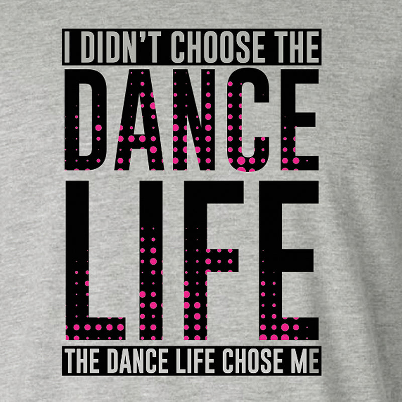 I Didn't Choose The Dance Life... Tee